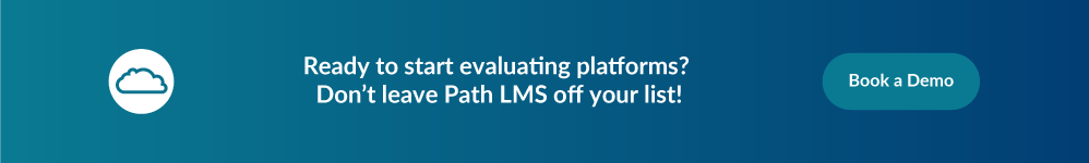 Ready to start evaluating platforms? Book a demo of Path LMS!